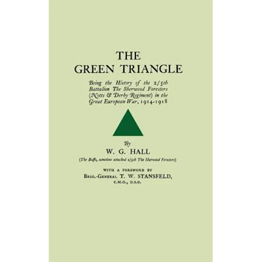 GREEN TRIANGLEBeing the History of the 2/5th Battalion The Sherwood Foresers (Notts & Derby Regiment) in the Great European War, 1914-1918.