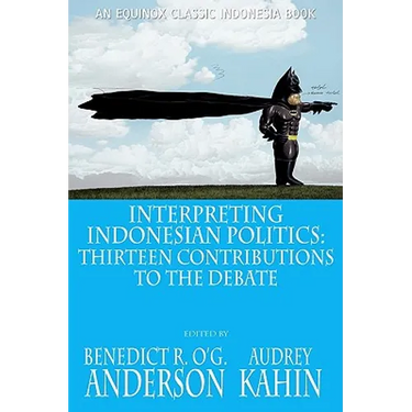Interpreting Indonesian Politics: Thirteen Contributions to the Debate