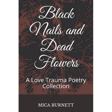 Black Nails and Dead Flowers: A Love Trauma Poetry Collection