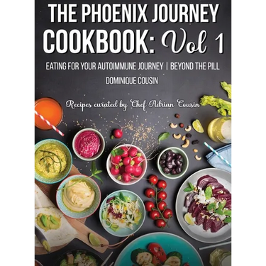 The Phoenix Journey Cookbook: Eating For Your Autoimmune Journey Beyond the Pill