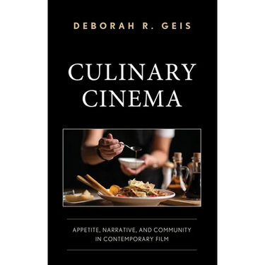 Culinary Cinema: Appetite, Narrative, and Community in Contemporary Film