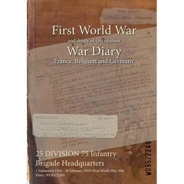 25 DIVISION 75 Infantry Brigade Headquarters: 1 September 1916 - 28 February 1919 (First World War, War Diary, WO95/2249)