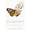 Ever Upward: Overcoming the Lifelong Losses of Infertility to Define Your Own Happy Ending