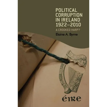 Political Corruption in Ireland 1922-2010: A Crooked Harp?