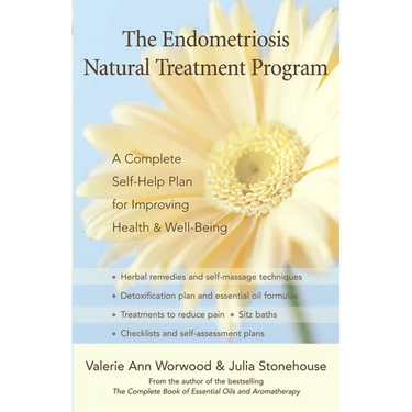 The Endometriosis Natural Treatment Program: A Complete Self-Help Plan for Improving Health & Well-Being
