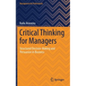 Critical Thinking for Managers: Structured Decision-Making and Persuasion in Business