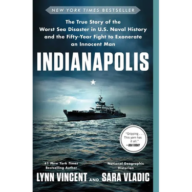 Indianapolis: The True Story of the Worst Sea Disaster in U.S. Naval History and the Fifty-Year Fight to Exonerate an Innocent Man