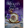 Violets in the Snow: Following God Into The Romantic The Extraordinary Love Story Of The Elliots