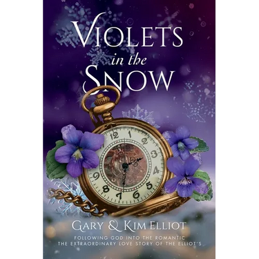 Violets in the Snow: Following God Into The Romantic The Extraordinary Love Story Of The Elliots
