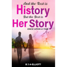 And The Rest Is History...But The Best Is Her Story