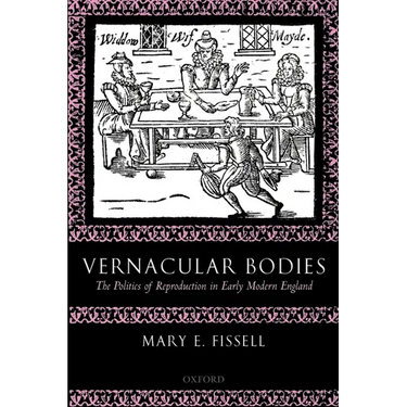 Vernacular Bodies: The Politics of Reproduction in Early Modern England