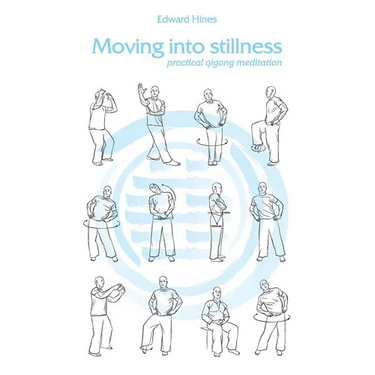 Moving into Stillness: a practical guide to Qigong and meditation