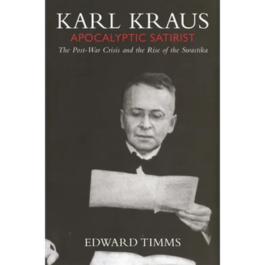 Karl Kraus: Apocalyptic Satirist: The Post-War Crisis and the Rise of the Swastika