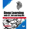 Deep Learning with C#, .Net and Kelp.Net: The Ultimate Kelp.Net Deep Learning Guide