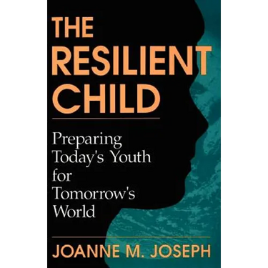 The Resilient Child: Preparing Today's Youth for Tomorrow's World