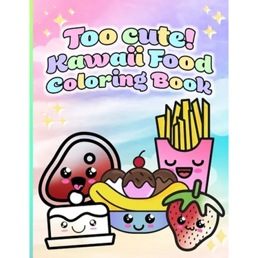 Too cute! Kawaii Food Coloring Book: 50 Unique Coloring Pages for All Ages!