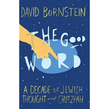 The Good Word: A Decade of Jewish Thought and Chutzpah