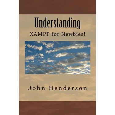 Understanding XAMPP, For Newbies!