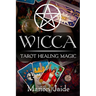 Wicca: Tarot Healing Magic: A Wiccan Beginner's Practical Guide to Casting Healing Magic with Tarot Cards