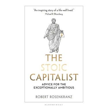 The Stoic Capitalist: Advice for the Exceptionally Ambitious