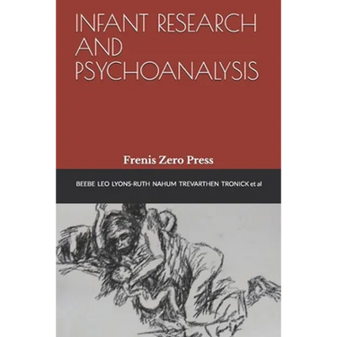 Infant Research and Psychoanalysis: Frenis Zero Press