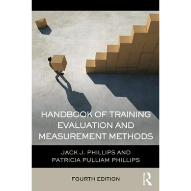 Handbook of Training Evaluation and Measurement Methods