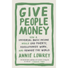 Give People Money: How a Universal Basic Income Would End Poverty, Revolutionize Work, and Remake the World