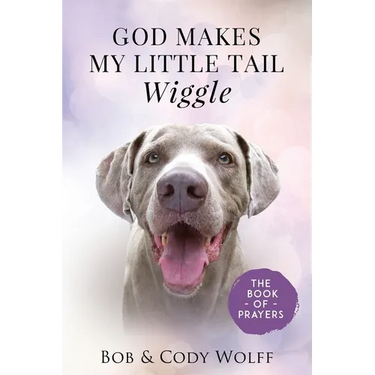 God Makes My Little Tail Wiggle: The Book Of Prayers