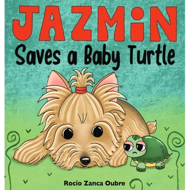 Jazmin Saves a Baby Turtle: A Children's Book About Kindness, Friendship and Helping Animals