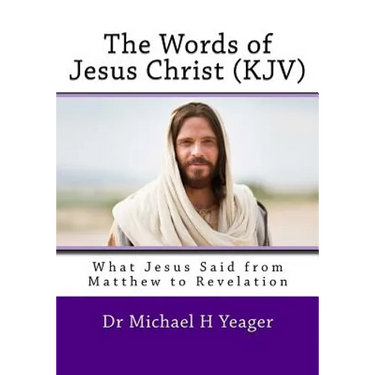 The Words of Jesus Christ (kjv): What Jesus Said from Matthew to Revelation