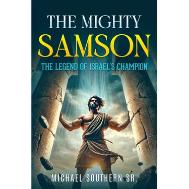 The Mighty Samson: The Legend of Israel's Champion