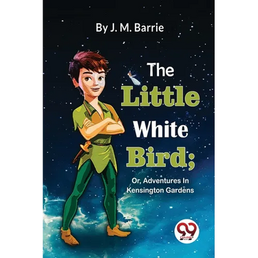 The Little White Bird; Or, Adventures In Kensington Gardens