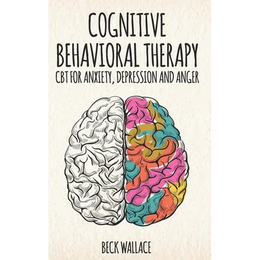 Cognitive Behavioral Therapy: CBT for Anxiety, Depression and Anger