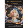 A Journey into the Invisible: A true story, out of body experiences, other dimensions, spiritual worlds and space