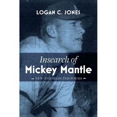 Insearch of Mickey Mantle: New and Selected Poems