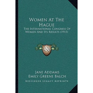 Women At The Hague: The International Congress Of Women And Its Results (1915)