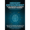 Memory Improvement, Accelerated Learning and Brain Training: Learn How to Optimize and Improve Your Memory and Learning Capabilities for Top Results i