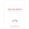 Tiny Love Stories: True Tales of Love in 100 Words or Less