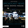 Broadcast News Writing, Reporting, and Producing