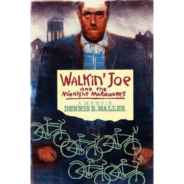 Walkin' Joe and The Midnight Marauders: A Memoir