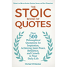 The Stoic Book of Quotes: Over 500 Philosophical Quotations for Inspiration, Achieving Inner Peace, Resilience, and Growth in Your Daily Life: Quotes