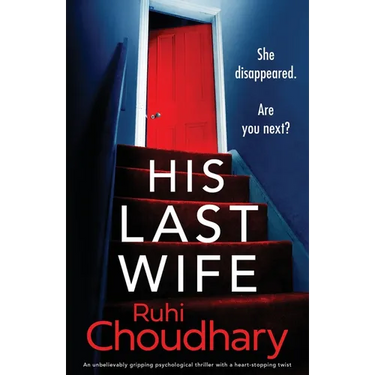 His Last Wife: An unbelievably gripping psychological thriller with a heart-stopping twist