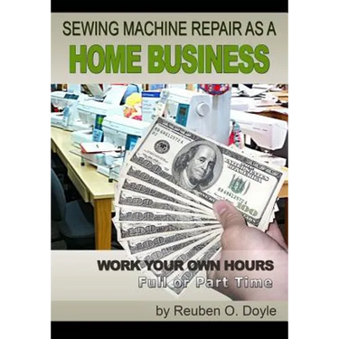 Sewing Machine Repair as a Home Business: Learn How to Repair Sewing Machines for a Profit