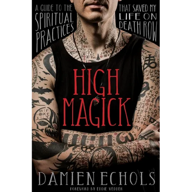 High Magick: A Guide to the Spiritual Practices That Saved My Life on Death Row