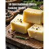 50 International Cheese Cooking Dishes
