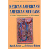 Mexican Americans, American Mexicans: From Conquistadors to Chicanos