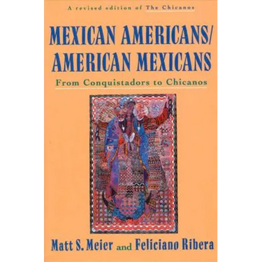 Mexican Americans, American Mexicans: From Conquistadors to Chicanos