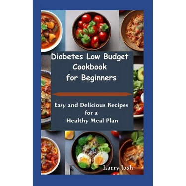 Diabetes Low Budget Cookbook For Beginners: Easy And Delicious Recipes For a Healthy Meal Plan