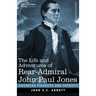 The Life and Adventures of Rear-Admiral John Paul Jones, Illustrated: Commonly called Paul Jones