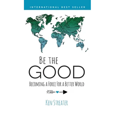 Be the Good: Becoming a Force for a Better World